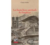 Les hauts-lieux spirituels du Dauphiné - Claude Muller - L'harmattan - broché - Essai