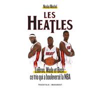 Les Heatles - LeBron, Wade et Bosh : ce trio qui a bouleversé la NBA - Nicolas Meichel - Marabout - broché - Guide