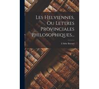 Les Helviennes, Ou Lettres Provinciales Philosophiques...