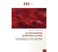 Les hemopathies lymphoïdes au Mali Donnees retrospectives anatomopathologiques et epidemiologiques sur dix ans (1995 - 2004) - Claude Tchonko - Universitaires Europeennes - broché - Etude