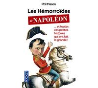 Les Hémorroïdes de Napoléon: ... et toutes ces petites histoires qui ont fait la grande