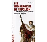 Les Hémorroïdes de Napoléon - et toutes ces petites histoires qui ont fait la grande