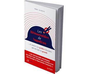 Les hémorroïdes de Napoléon: ...et toutes ces petites histoires qui ont fait la grande