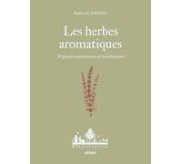 Les herbes aromatiques - 33 plantes savoureuses et bienfaisantes