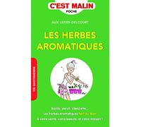 Les herbes aromatiques, c'est malin: Basilic persil ciboulette elles s'invitent partout pour faire du bien à votre