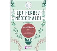 Les Herbes médicinales - Votre nouvelle Bible avec : les 40 herbes médicinales de référence - 150 remèdes pour tous les maux du quotidien