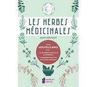 Les Herbes médicinales - Votre nouvelle Bible avec : les 40 herbes médicinales de référence - 150 remèdes pour tous les maux du quotidien