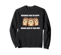 Les hérissons me rendent Heureux, Les Humains me Font Mal à la tête Sweatshirt