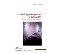 Les héritages des guerres à la Covid-19 Des innovations nées de cataclysmes - Isabelle Papieau - L'harmattan - broché - Essai