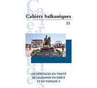 Les héritages du traité de Lausanne en Grèce et en Turquie II - Cahiers balkaniques 51