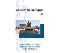 Les héritages du traité de Lausanne en Grèce et en Turquie II - Cahiers balkaniques 51 - Joëlle Dalègre - Inalco Presses - broché - Revue