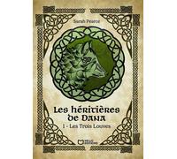 Les Héritières de Dana - Tome I : Les Trois Louves - Sarah Pearce - Hello Editions - ebook (ePub) - roman jeunesse