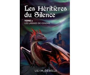 Les Héritières du Silence: Tome 2 - Les Larmes de cendre : une romantasy d’héritage et de secrets