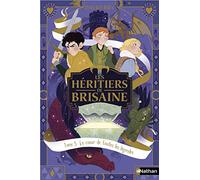 Les héritiers de Brisaine - Tome 5 : Le Coeur de toutes les légendes Roman Fantasy - Dès 9 ans