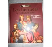 les héritiers de charlemagne. la naissance de l'europe. collection rois de france