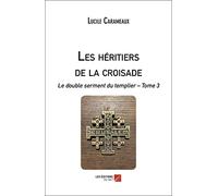 Les héritiers de la croisade: Le double serment du templier - Tome 3