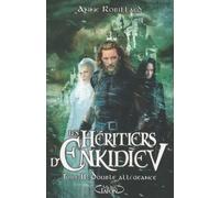 Les Héritiers d'Enkidiev - tome 11 Double allégeance