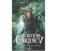 Les Héritiers d'Enkidiev - tome 11 Double allégeance - Anne Robillard - Michel Lafon - broché - Roman adolescent dès 13 ans