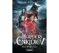 Les Héritiers d'Enkidiev - Tome 12 Kimaati - Anne Robillard - Michel Lafon - broché - Roman adolescent dès 13 ans