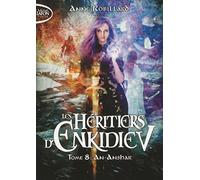Les Héritiers d'Enkidiev - tome 8 An-Anshar