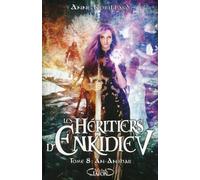 Les Héritiers d'Enkidiev - Tome 8 An-Anshar - Anne Robillard - Michel Lafon - broché - Roman adolescent dès 13 ans