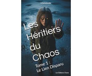 Les Héritiers du Chaos: Tome 1 : Le Lien Disparu