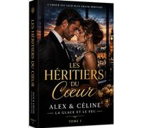 LES HÉRITIERS DU CŒUR Tome 1: Alex & Céline : La glace et le feu