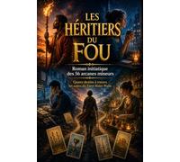 Les héritiers du fou: Un roman initiatique pour comprendre le Tarot de manière intuitive et transformer sa vie à travers les 4 éléments, Quatre ... des 56 arcanes mineurs du Rider Waite