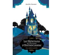 Les Héritiers du Royaume d'Anthoclhane - Tome I : Les enfants perdus - Aurélie Garnier - Hello - broché - roman jeunesse