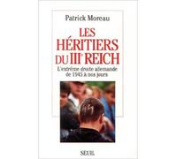 Les Héritiers du Troisième Reich. L'extrême-droite allemande de 1945 à nos jours - Patrick Moreau - Seuil - broché - Livre