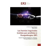 Les hernies inguinales traitées par prothèse à Ouagadougou (BF) Aspects épidémiologiques, cliniques, thérapeutiques et évolutifs - Lombéyazan Edouard Bognini - Universitaires Europeennes - broché - Li