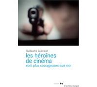 Les héroïnes de cinéma sont plus courageuses que moi Guillaume Guéraud (Auteur)