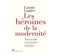 Les héroïnes de la modernité: Mauvaises filles et psychanalyse matérialiste