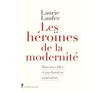 Les héroïnes de la modernité: Mauvaises filles et psychanalyse matérialiste