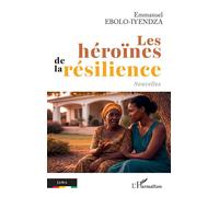 Les héroïnes de la résilience - Emmanuel Ebolo Iyendza - L'harmattan - broché - Nouvelles