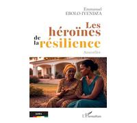 Les héroïnes de la résilience - Emmanuel Ebolo Iyendza - L'harmattan - broché - Nouvelles