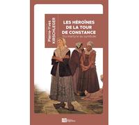 Les héroïnes de la tour de Constance Du martyre au symbole - Pierre-Yves Kirschleger - Ampelos - broché - Essai