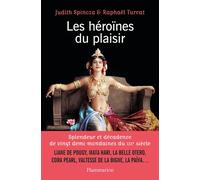 Les héroïnes du plaisir Splendeur et décadence de 20 grandes influenceuses de la belle epoque - Judith Spinoza - Flammarion - broché - Essai