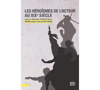 Les Héroïsmes de l'acteur au XIXe siècle