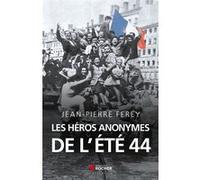 Les héros anonymes de l'été 44 Jean-Yves Le Drian (Préface), Jean-Pierre Ferey (Auteur)