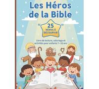 Les Héros de la Bible 25 Héros à Découvrir| Livre de Lecture Coloriage et Activités pour Enfants 7-12 Ans | Histoires Bibliques pour Apprendre, ... Catéchisme Enseignement Ecole du Dimanche