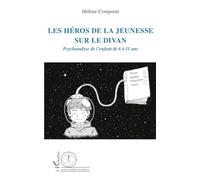Les héros de la jeunesse sur le divan: Psychanalyse de l'enfant de 6 à 11 ans