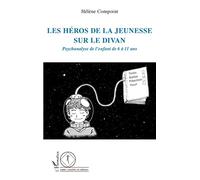 Les héros de la jeunesse sur le divan: Psychanalyse de l'enfant de 6 à 11 ans