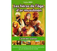 Les héros de l'âge d'or musulman: L'éveil des sciences