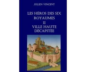 Les héros des six royaumes - TOME 2 : Ville Haute décapitée