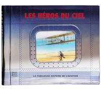 Les héros du ciel: La fabuleuse histoire de l'aviation