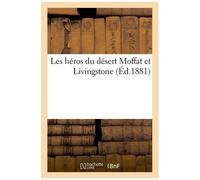 Les Héros Du Désert Moffat Et Livingstone (Éd.1881)