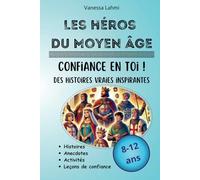 Les héros du Moyen Age: Confiance en toi et histoires inspirantes