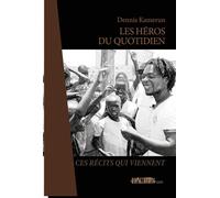 Les héros du quotidien Ces récits qui viennent - Dennis Kamerun - Dacres - broché - Roman