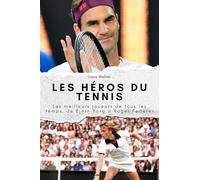 Les héros du tennis: Les meilleurs joueurs de tous les temps, de Björn Borg à Roger Federer. Le cadeau parfait pour hommes et femmes à Noël et pour un anniversaire